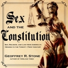 Sex and the Constitution Lib/E: Sex, Religion, and Law from America's Origins to the Twenty-First Century By Geoffrey R. Stone, William Dufris (Read by) Cover Image