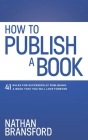 How to Publish a Book: 41 Rules for Successfully Publishing a Book That You Will Love Forever By Nathan Bransford Cover Image
