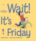 Wait It's Friday By Chris Barash, Christine Grove (Illustrator) Cover Image