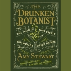 The Drunken Botanist: The Plants That Create the World's Great Drinks By Amy Stewart, Coleen Marlo (Read by) Cover Image