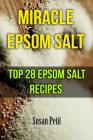 Miracle Epsom Salt: Top 28 Epsom Salt Recipes By Susan Petit Cover Image