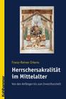 Herrschersakralitat Im Mittelalter: Von Den Anfangen Bis Zum Investiturstreit By Franz-Rainer Erkens Cover Image