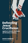 Defending Jesus' Crucifixion against Islamic Revision of Christian History Cover Image