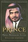 The Prince: The Secret Story of the World's Most Intriguing Royal, Prince Bandar bin Sultan By William Simpson Cover Image