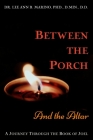 Between The Porch And The Altar: A Journey Through The Book Of Joel (Journey Through the Scriptures) By Lee Ann B. Marino Cover Image
