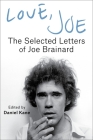 Love, Joe: The Selected Letters of Joe Brainard By Joe Brainard, Daniel Kane (Editor) Cover Image