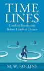 Time Lines: Conflict Resolution Before Conflict Happens By M. W. Rollins Cover Image