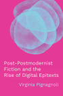 Post-Postmodernist Fiction and the Rise of Digital Epitexts (THEORY INTERPRETATION NARRATIV) By Virginia Pignagnoli Cover Image