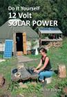 Do It Yourself 12 Volt Solar Power, 3rd Edition By Michel Daniek Cover Image