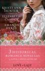 Love at Last: Three Historical Romance Novellas of Love in Days Gone by By Elizabeth Camden, Amanda Dykes, Kristi Ann Hunter Cover Image