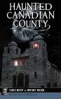 Haunted Canadian County By Tanya McCoy, Whitney Wilson Cover Image