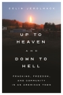 Up to Heaven and Down to Hell: Fracking, Freedom, and Community in an American Town Cover Image