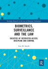 Biometrics, Surveillance and the Law: Societies of Restricted Access, Discipline and Control By Sara Smyth Cover Image