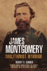 James Montgomery: Abolitionist Warrior By Robert C. Conner Cover Image