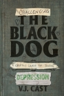 Challenging the Black Dog: A Creative Guide for Tackling Depression By Vj Cast Cover Image