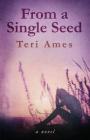 From a Single Seed By Teri Ames Cover Image