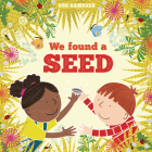 We Found a Seed (In the Garden) By Rob Ramsden, Rob Ramsden (Illustrator) Cover Image