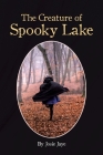 The Creature of Spooky Lake By Josie Jaye Cover Image