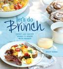 Let's Do Brunch: Sweet & Savory Dishes to Share with Friends Cover Image