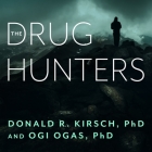 The Drug Hunters Lib/E: The Improbable Quest to Discover New Medicines By Donald R. Kirsch, Ogi Ogas, James Anderson Foster (Read by) Cover Image