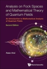 Analysis on Fock Spaces and Mathematical Theory of Quantum Fields: An Introduction to Mathematical Analysis of Quantum Fields (Second Edition) By Asao Arai Cover Image