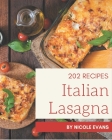 202 Italian Lasagna Recipes: A Timeless Italian Lasagna Cookbook By Nicole Evans Cover Image