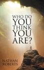 Who Do You Think You Are? By Nathan Roberts Cover Image