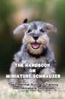 The Handbook On Miniature Schnauzer: The Essential Guide To Training Your Miniature Schnauzer: Training Techniques For Miniature Schnauzer Cover Image
