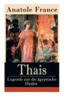 Thais - Legende um die ägyptische Hetäre: Heilige Thaisis (Historisher Roman) By Anatole France Cover Image