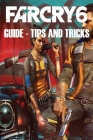 Far Cry 6: Guide - Tips and Tricks By George Bird Cover Image