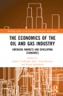The Economics of the Oil and Gas Industry: Emerging Markets and Developing Economies (Routledge Studies in the Economics of Business and Industry) Cover Image