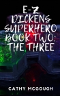 E-Z Dickens Superhero Book Two: The Three By Cathy McGough Cover Image