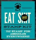 Eat Shit Stamp Kit: The Stamp for assholes everywhere Cover Image