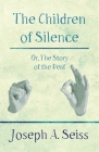 The Children of Silence - Or, The Story of the Deaf By Joseph Augustus Seiss Cover Image