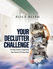 Your Declutter Challenge: The Best Guide to Organizing Your Home in 30 Easy Steps Cover Image
