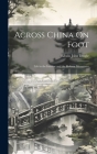 Across China On Foot: Life in the Interior and the Reform Movement By Edwin John Dingle Cover Image