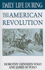 Daily Life During the American Revolution (Greenwood Press Daily Life Through History) Cover Image