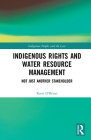 Indigenous Rights and Water Resource Management: Not Just Another Stakeholder (Indigenous Peoples and the Law) Cover Image