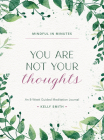 Mindful in Minutes: You Are Not Your Thoughts: An 8-Week Guided Meditation Journal By Kelly Smith Cover Image