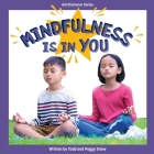 Mindfulness Is in You By Todd Snow, Shutterstock Com (Illustrator), Peggy Snow Cover Image