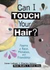 Can I Touch Your Hair?: Poems of Race, Mistakes, and Friendship By Irene Latham, Charles Waters, Selina Alko (Illustrator) Cover Image