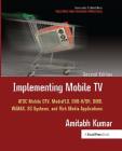 Implementing Mobile TV: ATSC Mobile Dtv, Mediaflo, Dvb-H/Sh, Dmb, Wimax, 3g Systems, and Rich Media Applications By Amitabh Kumar, S. Merrill Weiss (Editor) Cover Image