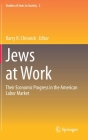 Jews at Work: Their Economic Progress in the American Labor Market (Studies of Jews in Society #2) By Barry R. Chiswick (Editor) Cover Image