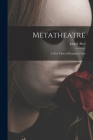 Metatheatre; a New View of Dramatic Form Cover Image