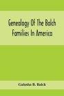 Genealogy Of The Balch Families In America By Galusha B. Balch Cover Image