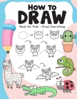How to Draw Book for Kids: Draw Everything - Over 100 Easy to Follow Step by Step Drawing Guides By Easy Peasy And Fun Cover Image