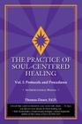The Practice of Soul-Centered Healing - Vol. I: Protocols and Procedures By Thomas Zinser Cover Image