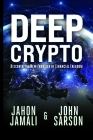 Deep Crypto: Discover the New Frontier of Financial Freedom By Jahon Jamali, John Sarson Cover Image