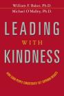 Leading with Kindness: How Good People Consistently Get Superior Results By William Baker, Michael O'Malley Cover Image
