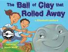 The Ball of Clay That Rolled Away (Shofar) By Elizabeth Lenhard, Jason Wolff (Illustrator) Cover Image